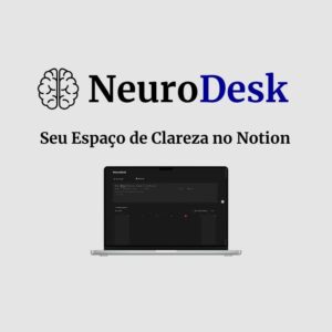 NeuroDesk – Seu Espaço de Clareza no Notion